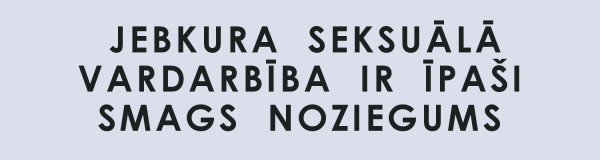 Kāpēc Latvijā nesoda dzimumnoziedzniekus?